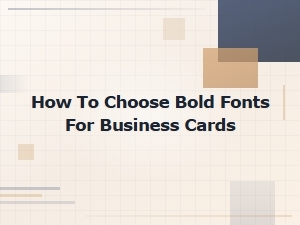 How to Choose Bold Fonts for Business Cards
