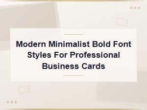 Modern Minimalist Bold Font Styles for Professional Business Cards