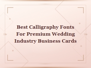 Best Calligraphy Fonts for Premium Wedding Industry Business Cards | Elegant Luxury Designs