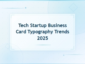 Modern Business Card Font Trends for Tech Startups in 2025